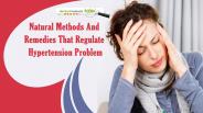 Natural Methods And Remedies That Regulate Hypertension Problem