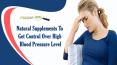 Natural Supplements To Get Control Over High Blood Pressure Level PowerPoint PPT Presentation