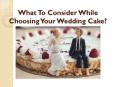 What To Consider While Choosing Your Wedding Cake?