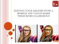 EDITING YOUR SELFIES WITH A MOBILE APP COULD MAKE THEM MORE GLAMOROUS