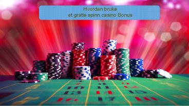 Hvordan bruke  et gratis spinn casino Bonus