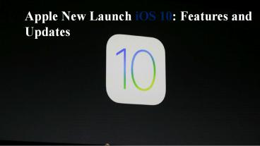 Apple New Launch iOS 10: Features and Updates