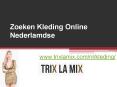 Zoeken Kleding Online Nederlamdse - www.trixlamix.com PowerPoint PPT Presentation