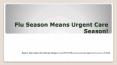Flu Season Means Urgent Care Season! PowerPoint PPT Presentation