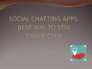 SOCIAL CHATTING APPS: BEST WAY TO STAY CONNECTED