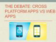 The Debate Cross Platform Apps vs Web Apps PowerPoint PPT Presentation