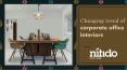 Changing trend of corporate office interiors PowerPoint PPT Presentation