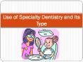 Use of Specialty Dentistry and Its Type PowerPoint PPT Presentation