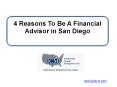 4 Reasons To Be A Financial Advisor in San Diego PowerPoint PPT Presentation