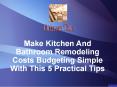 Make Kitchen And Bathroom Remodeling Costs Budgeting Simple With This 5 Practical Tips