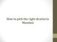 How to pick the right dentist in Mumbai PowerPoint PPT Presentation