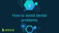 How to avoid dental problems PowerPoint PPT Presentation