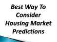 Best Way To Consider Housing Market Predictions PowerPoint PPT Presentation