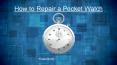 How to Repair a Pocket Watch PowerPoint PPT Presentation