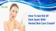 How To Get Rid Of Dark Spots With Herbal Skin Care Cream?