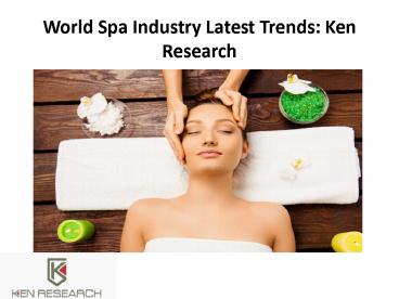 World Spa Industry Latest Trends: Ken Research