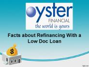 Facts about Refinancing With a Low Doc Loan