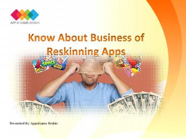 Know About Business of Reskinning Apps - AppnGameReskin.COM