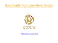 Azvavows Handmade Gold Jewellery Design PowerPoint PPT Presentation