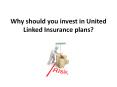 Why should you invest in United Linked Insurance plans? PowerPoint PPT Presentation