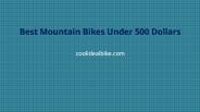 Best Mountain Bikes Under 500 Dollars