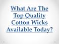 What Are The Top Quality Cotton Wicks Available Today? PowerPoint PPT Presentation