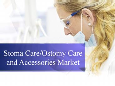 Stoma Care/Ostomy Care and Accessories Market