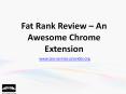 Fat rank review – an awesome chrome extension PowerPoint PPT Presentation