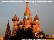 Moscow Weekend Tour- A Refreshing & Affordable Choice