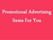 Promotional Advertising Items For You