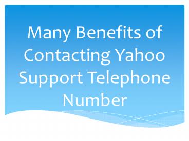 Many Benefits of Contacting Yahoo Support Telephone Number