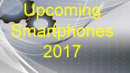 Upcoming Smartphones 2017