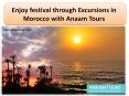 Enjoy festival through Excursions in Morocco with Anaam Tours PowerPoint PPT Presentation