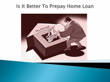 Pros and Cons of Home Loan Prepayment