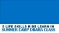 5 Life Skills Kids Learn in Summer Camp Drama Class PowerPoint PPT Presentation