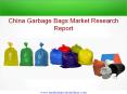 China Garbage Bags Market Research Report PowerPoint PPT Presentation