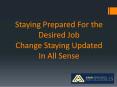 Staying Prepared For the Desired Job-Change – Staying Updated In All Sense PowerPoint PPT Presentation