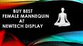 Buy best Female mannequins at Newtech Display