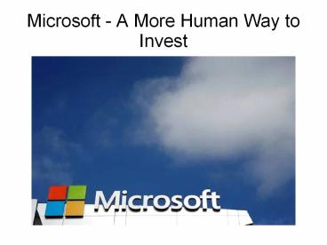 Microsoft - A More Human Way to Invest