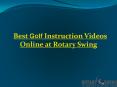 Best Golf Instruction Videos Online at Rotary Swing PowerPoint PPT Presentation