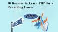 10 Reasons to Learn PHP for a Rewarding Career PowerPoint PPT Presentation