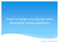 Seven UI design Amazing tips when developing mobile application PowerPoint PPT Presentation