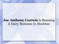 Joe Anthony Correia Is Running A Dairy Business In Stockton PowerPoint PPT Presentation