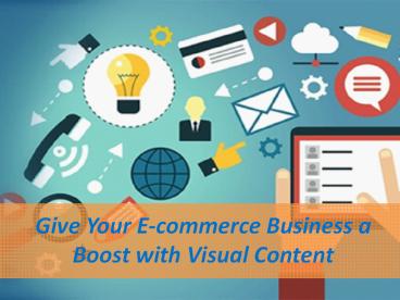 Give Your E-commerce Business a Boost with Visual Content