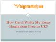 How Can I Write My Essay Plagiarism Free in UK? PowerPoint PPT Presentation