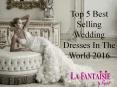 Top 5 Best Selling Wedding Dresses In The World 2016 PowerPoint PPT Presentation