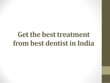 Get the best treatment from best dentist in India