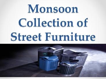 Monsoon Collection of Street Furniture