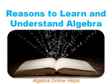 Reasons to Learn and Understand Algebra