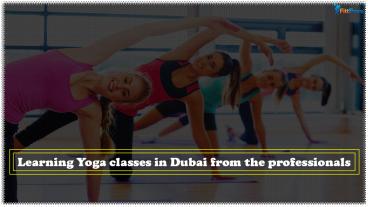 Learning Yoga classes in Dubai from the professionals